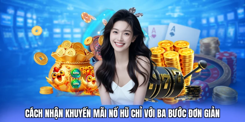 Cách nhận khuyến mãi nổ hũ chỉ với ba bước đơn giản