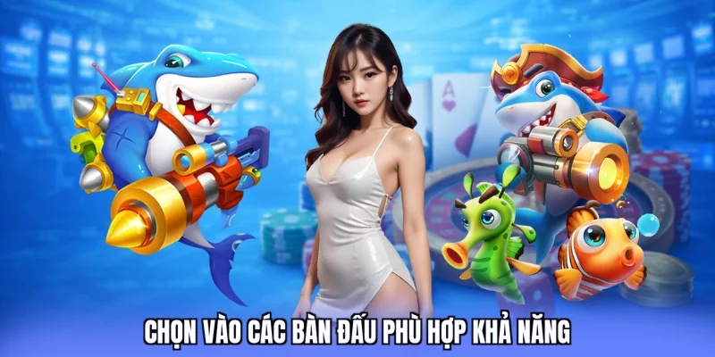 Chọn vào các bàn đấu phù hợp khả năng