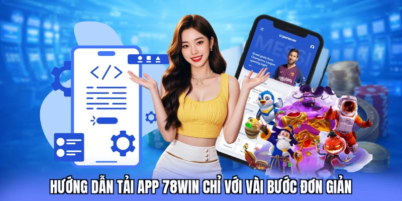 Hướng dẫn tải app 78win chỉ với vài bước đơn giản
