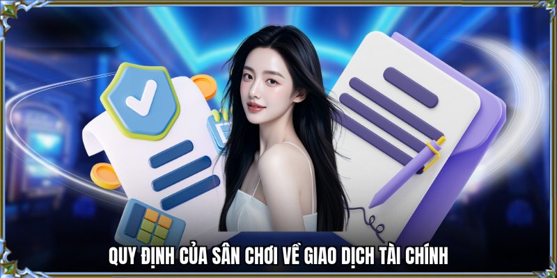 Quy định của sân chơi về giao dịch tài chính